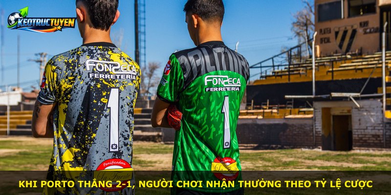 Khi Porto thắng 2-1, người chơi nhận thưởng theo tỷ lệ cược