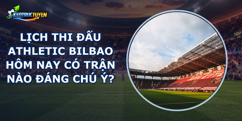 Lịch Thi Đấu Athletic Bilbao